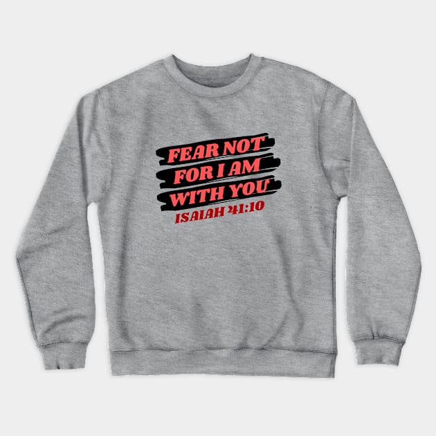 Fear Not For I Am With You | Bible Verse Isaiah 41:10 Crewneck Sweatshirt by All Things Gospel